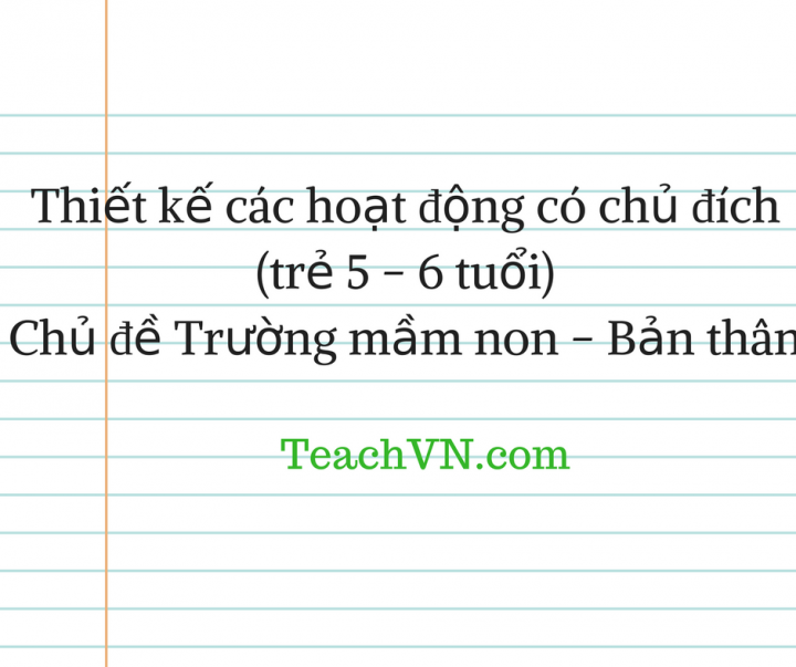 thiet-ke-cac-hoat-dong-co-chu-dich-tre-5-6-tuoi-chu-de-truong-mam-non-ban.png