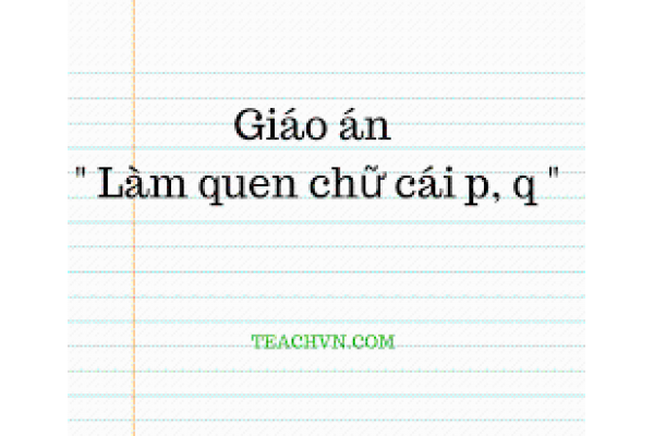 Giao An Mầm Non Lam Quen Chữ Cai P Q