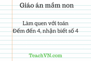 Giáo án mầm non làm quen với toán đếm đến 4, nhận biết số 4