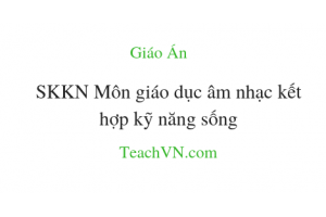 SKKN Sáng kiến kinh nghiệm Môn giáo dục âm nhạc kết hợp kỹ năng sống