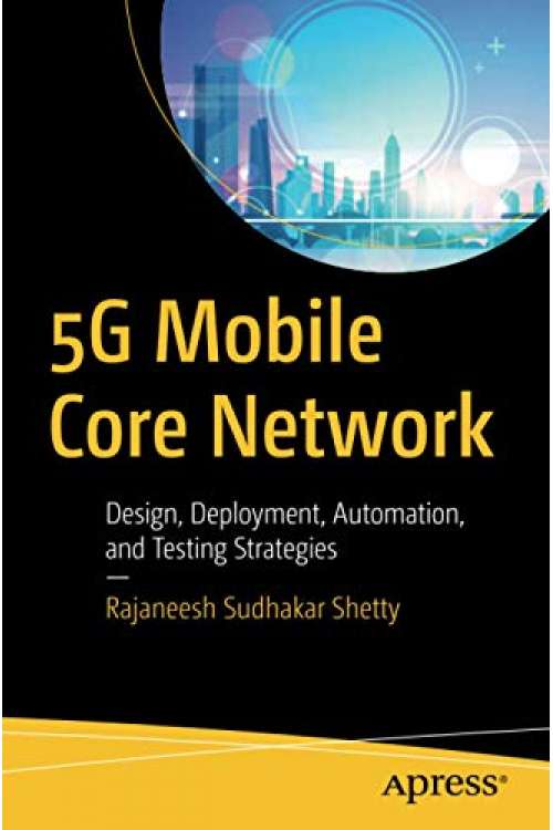 Ebook 5G Mobile Core Network - Design, Deployment, Automation, and Testing Strategies PDF