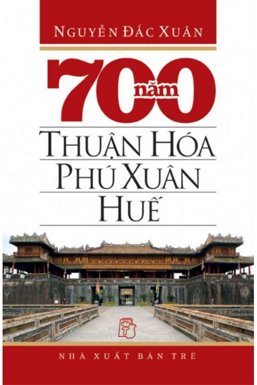 Ebook 700 Năm Thuận Hóa - Phú Xuân - Huế PDF