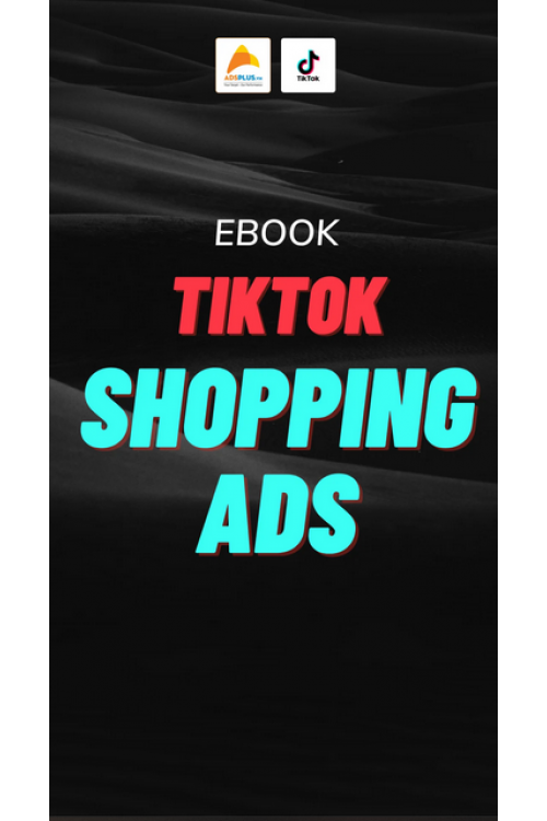 [Ebook] Hướng dẫn quảng cáo TikTok Shopping Ads từ A-Z
